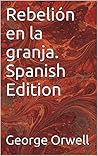 Rebelión en la granja by George Orwell