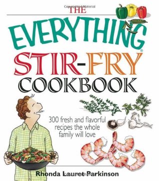 The Everything Stir-Fry Cookbook: 300 Fresh and Flavorful Recipes the Whole Family Will Love