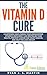 The Vitamin D Cure: 8 Surpr...