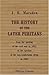 The History of the Later Puritans: From the Opening of the Civil War in 1642, to the Ejection of the Non-Conforming Clergy in 1662