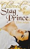 Claimed by the Stag Prince by Elise Artez
