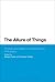 The Allure of Things: Process and Object in Contemporary Philosophy (Bloomsbury Studies in Philosophy)
