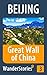 Great Wall of China - a travel guide and tour as with the best local guide (Beijing Travel Stories Book 3)