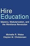 Hire Education: Mastery, Modularization, and the Workforce Revolution Hire Education: Mastery, Modularization, and the Workforce Revolution