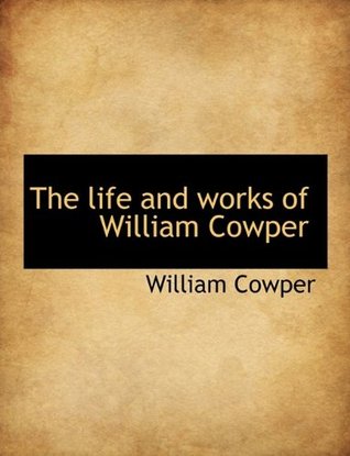 The life and works of William Cowper