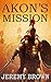 Akon's Mission: Book 1: The...