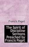 The Spirit of Discipline Sermons Preached by Francis Paget