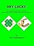 Lucky You!: A Guide for Young People on How to Achieve Happiness, Success and Get Everything They Want in Life (Working Toward Success)