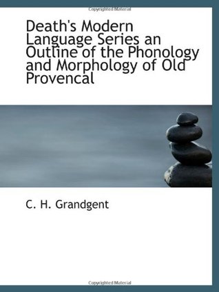 Death's Modern Language Series an Outline of the Phonology and Morphology of Old Provencal (Paperback)