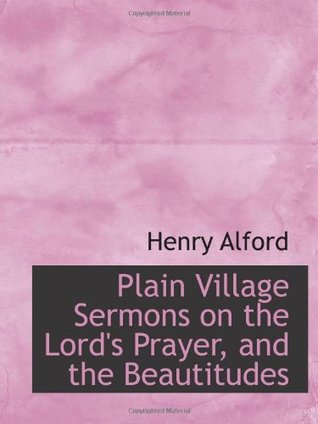 Plain Village Sermons on the Lord's Prayer, and the Beautitudes