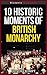10 Historic Moments Of British Monarchy by Oliver Crompt