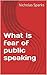 What is fear of public speaking by Nicholas  Sparks