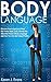 Body Language: Discover How to Send and Read Non Verbal Body Cues; Unleash the Influential Power of Body Language and How You Can Start Using It Today
