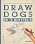 Draw Dogs in 15 Minutes: Create a Pet Portrait with Only Pencil and Paper (Draw...in 15 Minutes)
