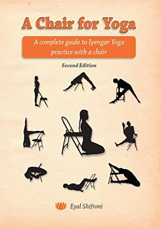 A Chair for Yoga: A complete guide to Iyengar Yoga practice with a chair (Kindle Edition)