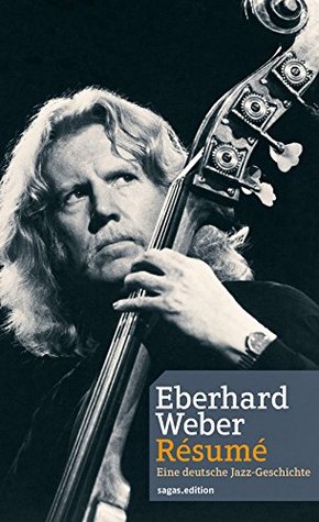 Eberhard Weber Résumé: Eine deutsche Jazz-Geschichte (German Edition)