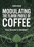 Modulating the Flavor Profile of Coffee: One Roaster's Manifesto