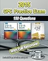 CPC Practice Exam 2015: Includes 150 practice questions, answers with full rationale, exam study guide and the official proctor-to-examinee instructions CPC Practice Exam 2015: Includes 150 practice questions, answers with full rationale, exam study guide and the official proctor-to-examinee instructions
