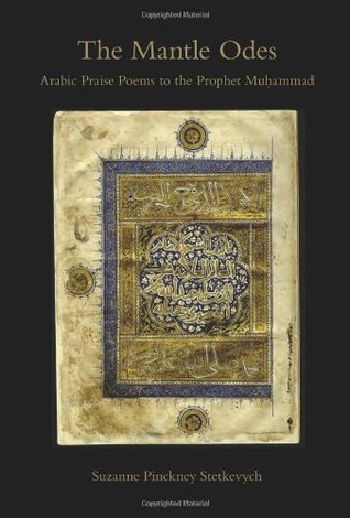 The Mantle Odes: Arabic Praise Poems to the Prophet Muhammad (Hardcover)