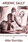 Arsenic Sally: Or the Curious Case of the Eastwood Poisoner