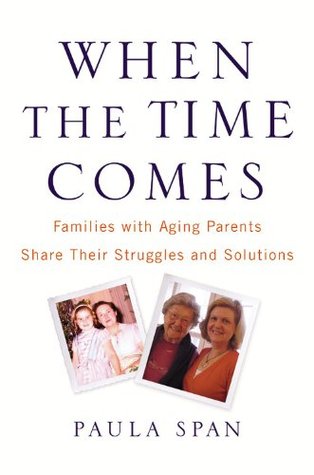 When the Time Comes: Families with Aging Parents Share Their Struggles and Solutions (Hardcover)