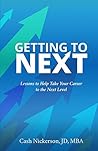 Getting to Next: Lessons to Help Take Your Career to the Next Level Getting to Next: Lessons to Help Take Your Career to the Next Level
