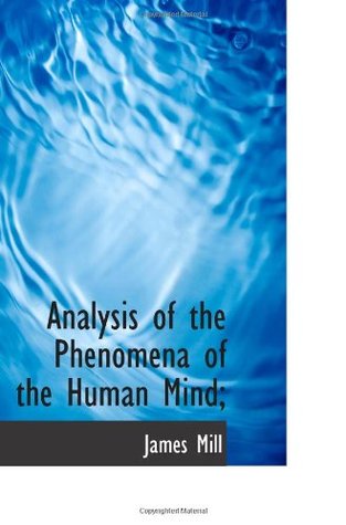 Analysis of the Phenomena of the Human Mind;