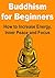 Buddhism for Beginners: How to Increase Energy, Inner Peace and Focus: (Buddhism, Buddhism for Starters, Buddhism Beginner's Guide, Buddhism Beginner's ... for Beginners, Meditation, Tai Chi)