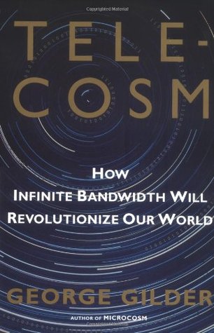 TELECOSM: How Infinite Bandwidth will Revolutionize Our World (Hardcover)