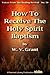 How To Receive The Holy Spirit Baptism: For Instructors and Seekers (Voices from the Healing Revival Book 50)