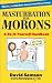 MASTURBATION FOR MORONS - A...