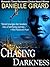 Chasing Darkness by Danielle Girard Chasing Darkness by Danielle Girard