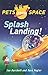 Splash Landing! (Pets from Space #1)