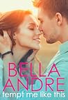 Tempt Me Like This by Bella Andre