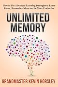 Unlimited Memory: How to Use Advanced Learning Strategies to Learn Faster, Remember More and be More Productive (Mental Mastery, #1)