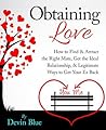 Obtaining Love: How to find & Attract the Right Mate, Get the Ideal Relationship, & Legitimate Ways to Get Your Ex Back Obtaining Love: How to find & Attract the Right Mate, Get the Ideal Relationship, & Legitimate Ways to Get Your Ex Back