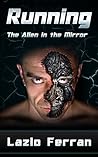 Running: The Alien in the Mirror (The War for Iron: Element of Civilization, #1)