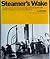 Steamer's Wake: Voyaging Down the Old Marine Highways of Puget Sound, British Columbia, and the Columbia River