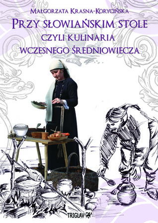 Przy słowiańskim stole czyli kulinaria wczesnego średniowiecza