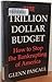 The Trillion Dollar Budget: How to Stop the Bankrupting of America