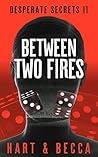 Between Two Fires (Desperate Secrets #2) Between Two Fires (Desperate Secrets #2)