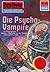 Perry Rhodan 579: Die Psycho-Vampire: Perry Rhodan-Zyklus "Die Altmutanten" (Perry Rhodan-Erstauflage) (German Edition)