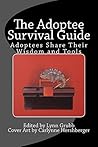 The Adoptee Survival Guide: Adoptees Share Their Wisdom and Tools