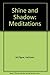 Shine and Shadow: Meditations