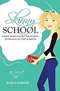 Skinny School: Where Women Learn the Secrets to Finally Get Thin Forever