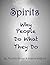 SPIRITS: Why People Do What They Do