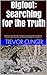 Bigfoot: Searching for the Truth: Even if you don't believe in Bigfoot, this book provides compelling evidence that may cause you to reconsider Bigfoot's existence