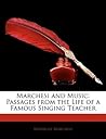 Marchesi and Music: Passages from the Life of a Famous Singing Teacher