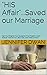 "His Affair"...Saved our Marriage: Can You Forgive Your Husband If He Cheats? I Can't Answer That for You...But I Did....and Here Is Why?