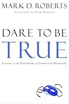 Dare to Be True: Living in the Freedom of Complete Honesty